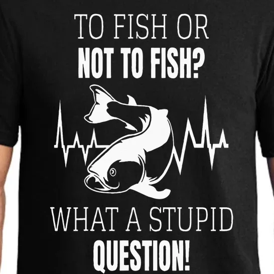 To Fish Or Not To Fish What A Stupid Question Pajama Set