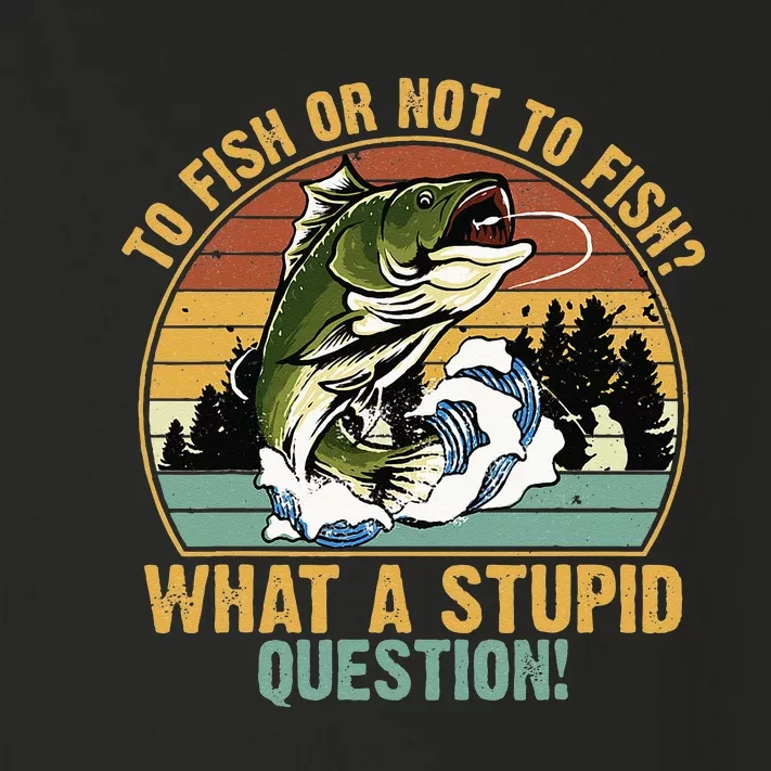 To Fish Or Not To Fish What A Stupid Question! Toddler Long Sleeve Shirt