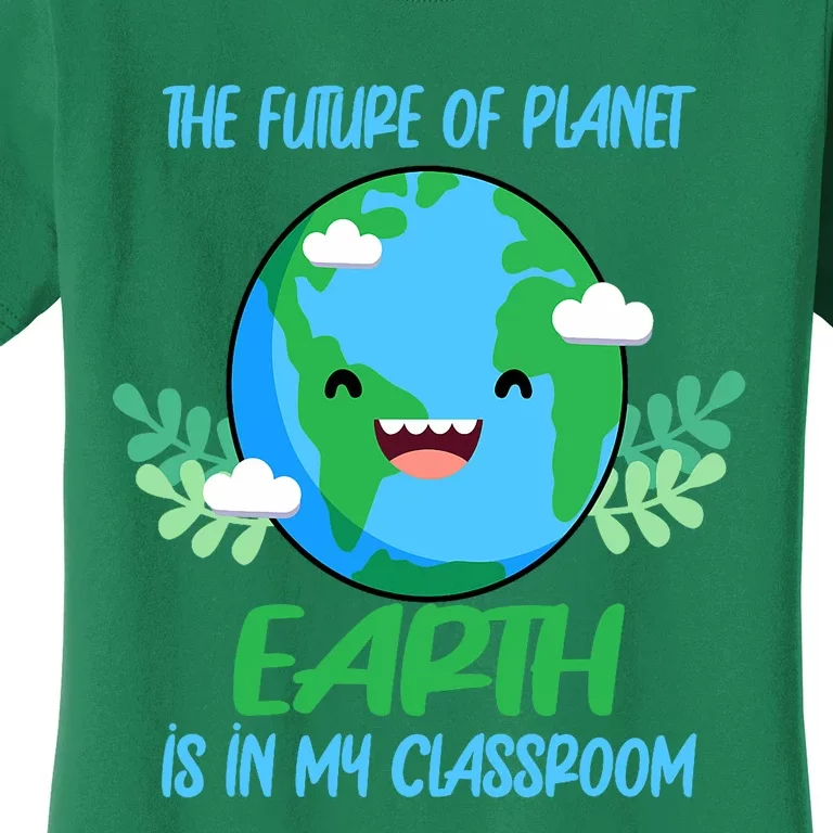 The Future Of Planet Earth Is In My Classroom Earth Day Women's T-Shirt