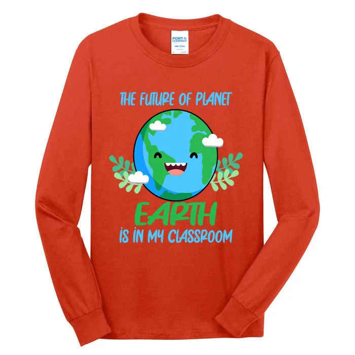 The Future Of Planet Earth Is In My Classroom Earth Day Tall Long Sleeve T-Shirt