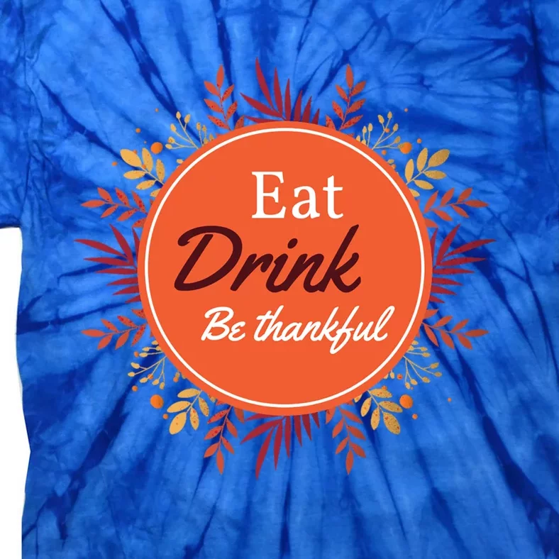 Thanksgiving Fall Outfit Eat And Be Thankful Gift Tie-Dye T-Shirt