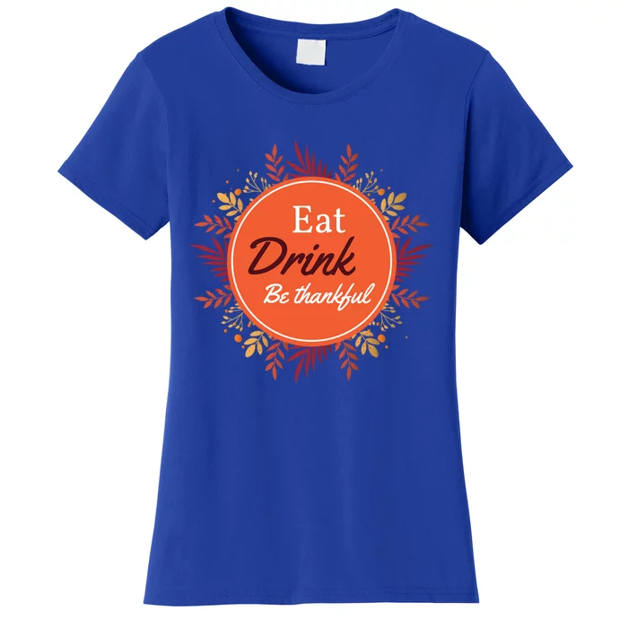 Thanksgiving Fall Outfit Eat And Be Thankful Gift Women's T-Shirt