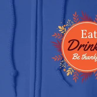 Thanksgiving Fall Outfit Eat And Be Thankful Gift Full Zip Hoodie