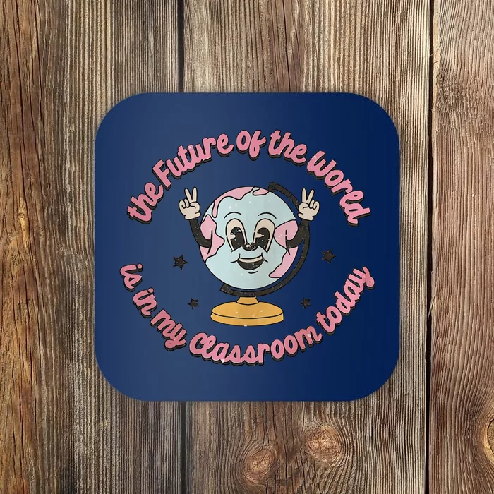 The Future Of The World Is In My Classroom Today School Student Coaster