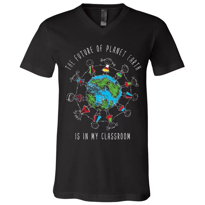 The Future Of Planet Earth Is In My Classroom Teacher V-Neck T-Shirt