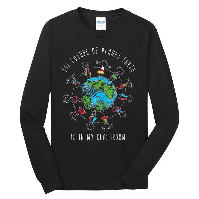 The Future Of Planet Earth Is In My Classroom Teacher Tall Long Sleeve T-Shirt