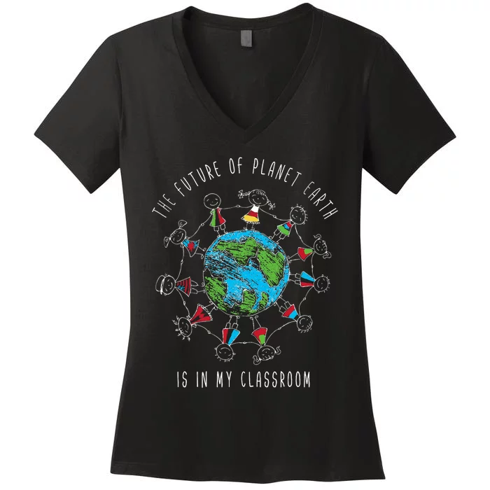 The Future Of Planet Earth Is In My Classroom Teacher Women's V-Neck T-Shirt