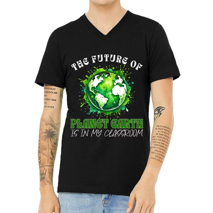 The Future Of Planet Earth Is In My Classroom 2024 Earth Day V-Neck T-Shirt