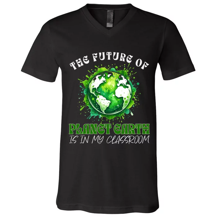 The Future Of Planet Earth Is In My Classroom 2024 Earth Day V-Neck T-Shirt