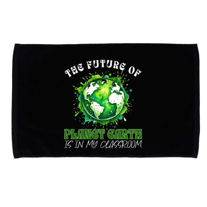 The Future Of Planet Earth Is In My Classroom 2024 Earth Day Microfiber Hand Towel