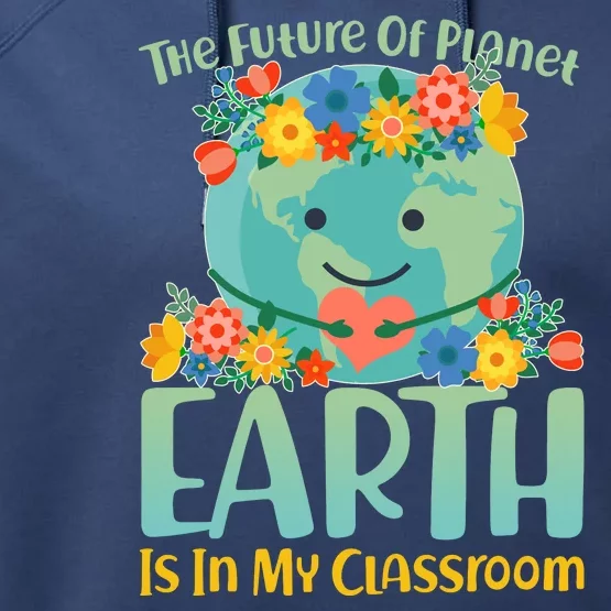 The Future Of Plant Earth Is In My Classroom Performance Fleece Hoodie