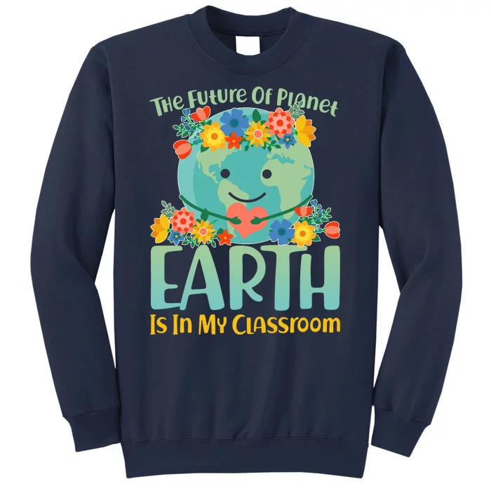 The Future Of Plant Earth Is In My Classroom Sweatshirt