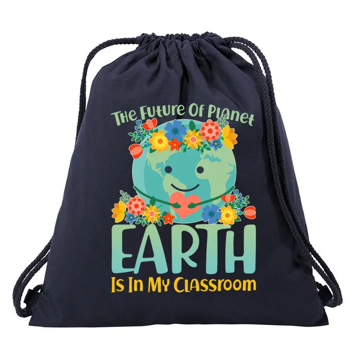 The Future Of Plant Earth Is In My Classroom Drawstring Bag