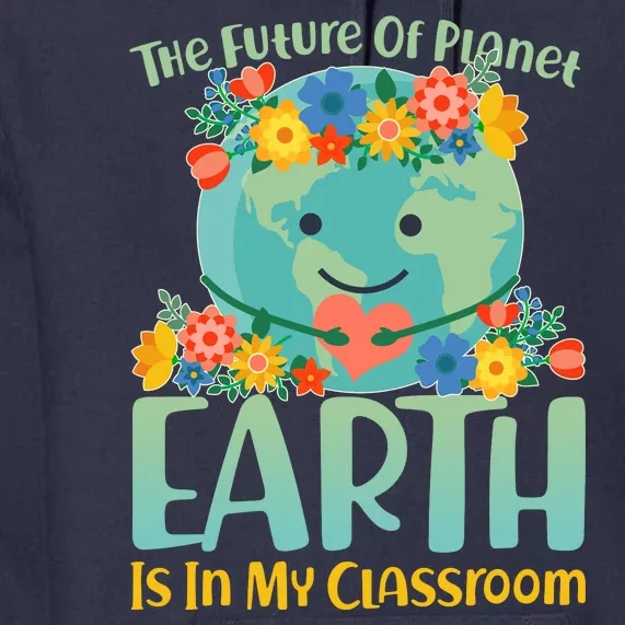 The Future Of Plant Earth Is In My Classroom Premium Hoodie