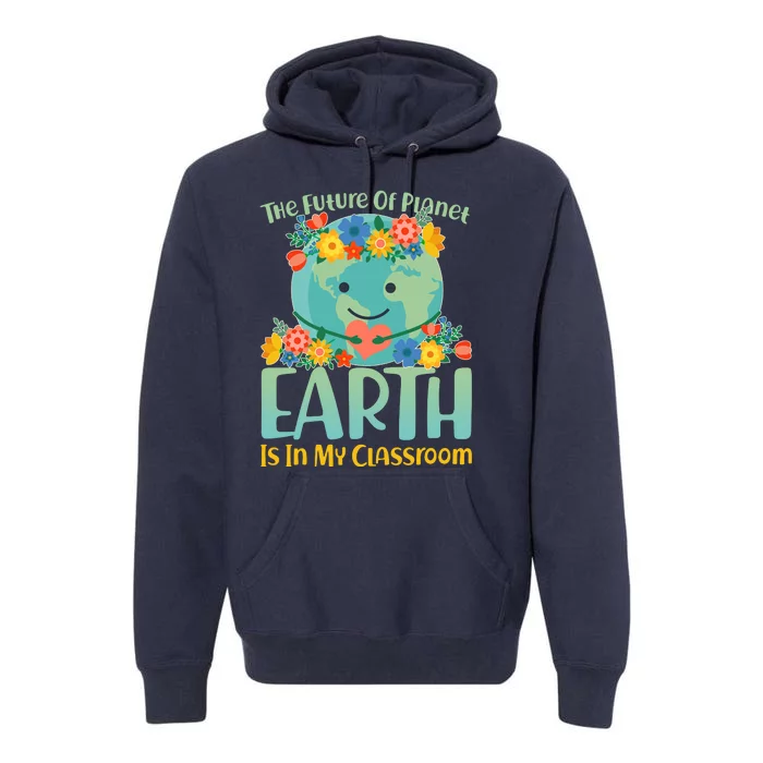 The Future Of Plant Earth Is In My Classroom Premium Hoodie