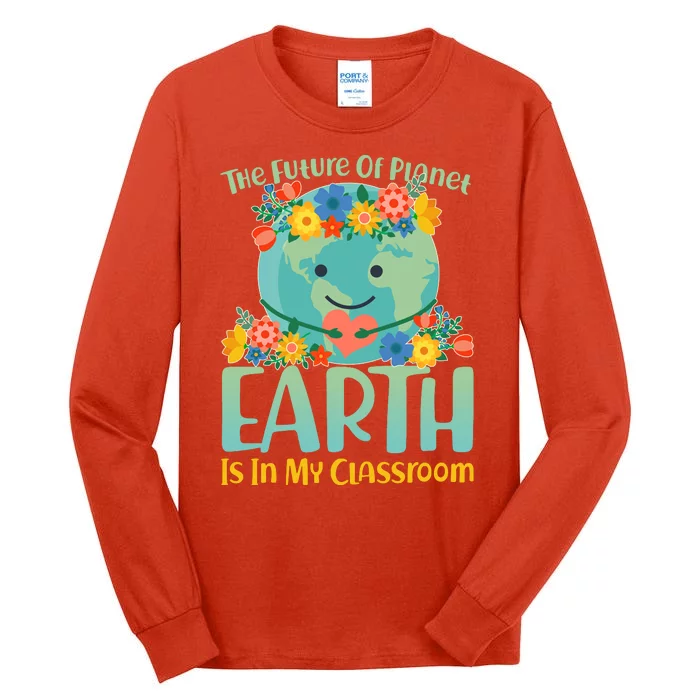 The Future Of Plant Earth Is In My Classroom Tall Long Sleeve T-Shirt