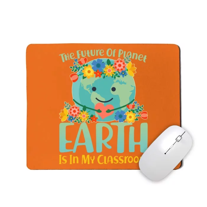 The Future Of Plant Earth Is In My Classroom Mousepad