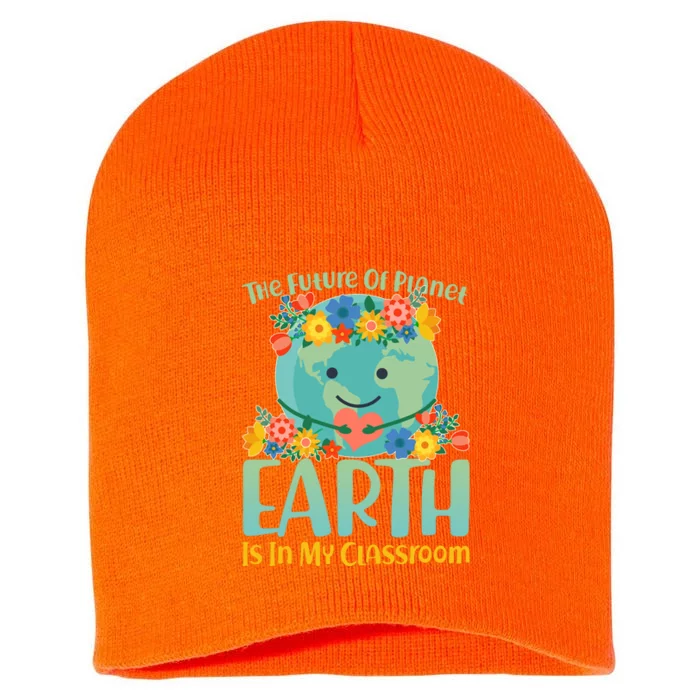 The Future Of Plant Earth Is In My Classroom Short Acrylic Beanie