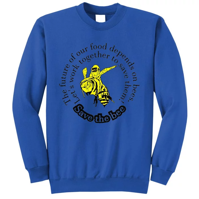 The Future Of Our Food Depends On Bees LetS Work Together Tall Sweatshirt