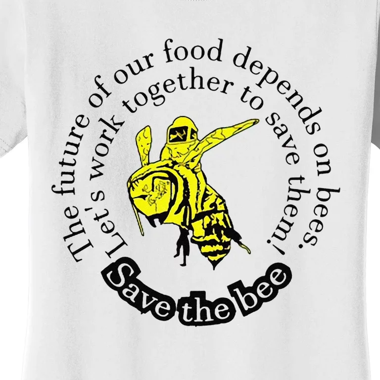 The Future Of Our Food Depends On Bees LetS Work Together Women's T-Shirt