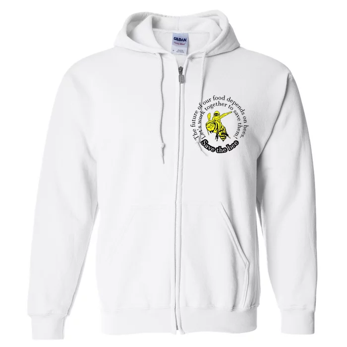 The Future Of Our Food Depends On Bees LetS Work Together Full Zip Hoodie