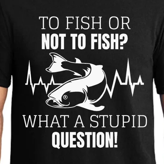 To Fish Or Not To Fish What A Stupid Question Pajama Set