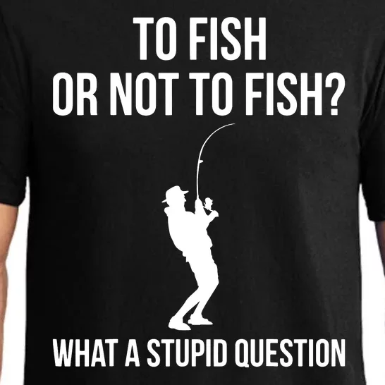 To Fish Or Not To Fish What A Stupid Question Funny Fishing Pajama Set