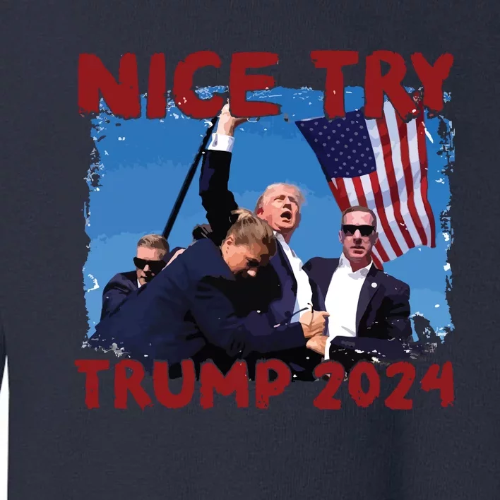 Trump Fist Pump Shot At Nice Try Trump Trump 2024 Trump For President Toddler Sweatshirt