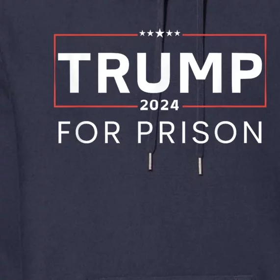 Trump For Prison 2024 Premium Hoodie