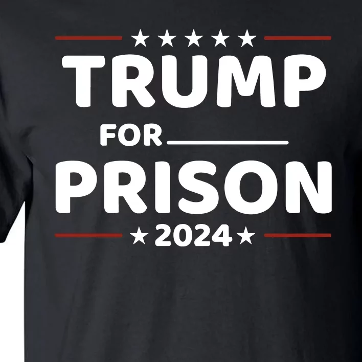 Trump For Prison 2024 Funny Politics Tall T-Shirt