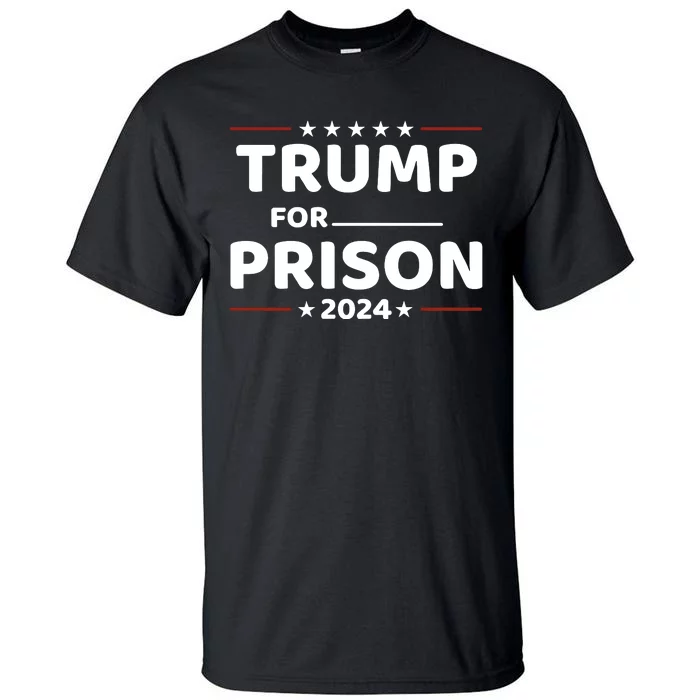 Trump For Prison 2024 Funny Politics Tall T-Shirt