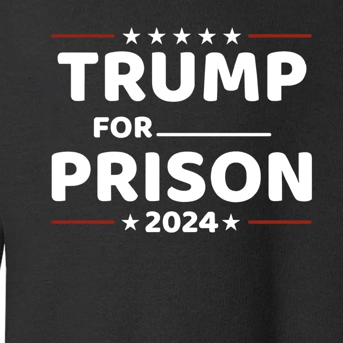 Trump For Prison 2024 Funny Politics Toddler Sweatshirt