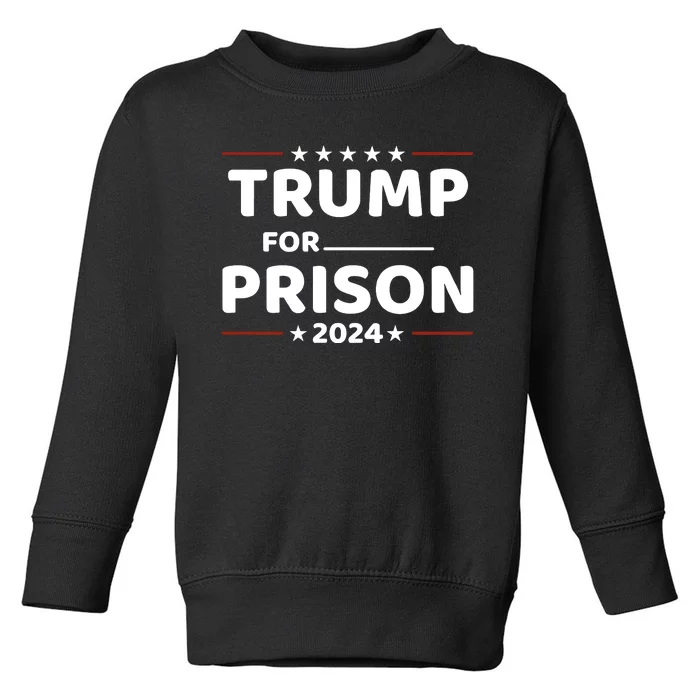 Trump For Prison 2024 Funny Politics Toddler Sweatshirt