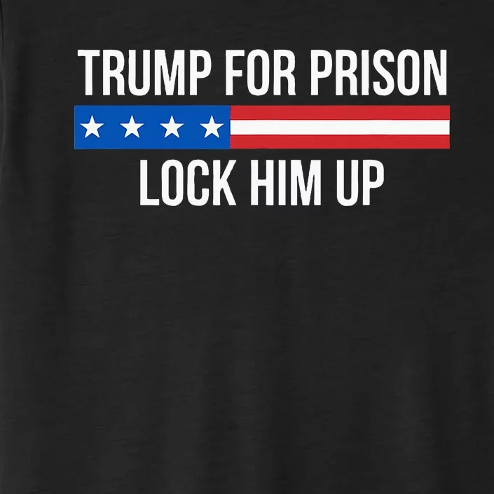 Trump For Prison Lock Him Up ChromaSoft Performance T-Shirt