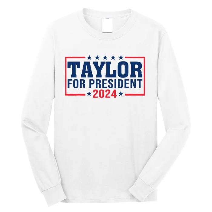 Taylor For President 2024 Funny Taylor First Name Long Sleeve Shirt