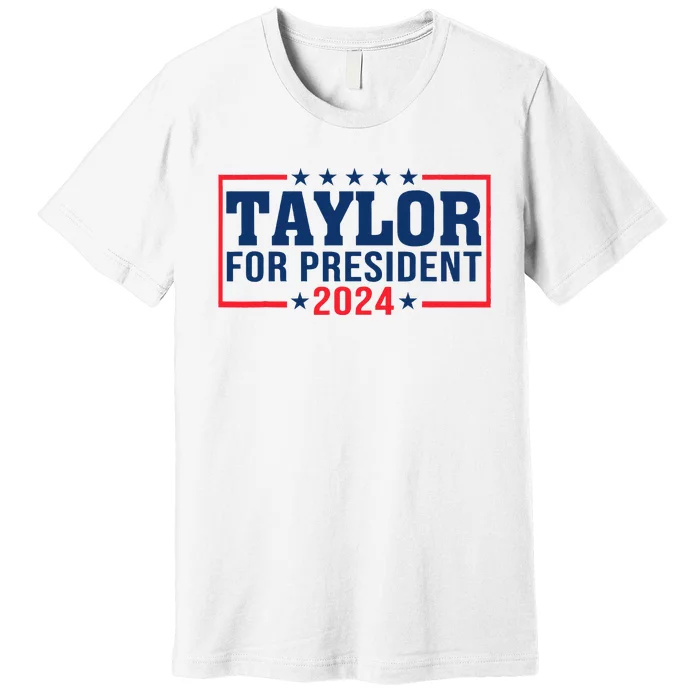 Taylor For President 2024 Funny Taylor First Name Premium T-Shirt