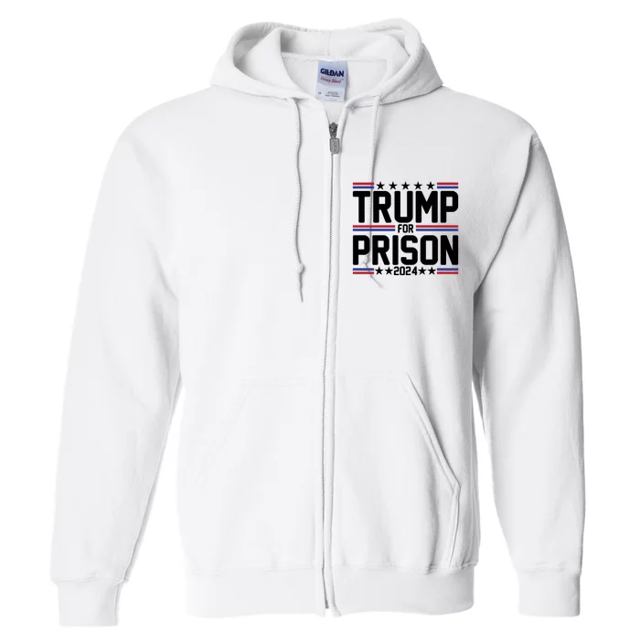 Trump For Prison 2024 Funny Political Full Zip Hoodie