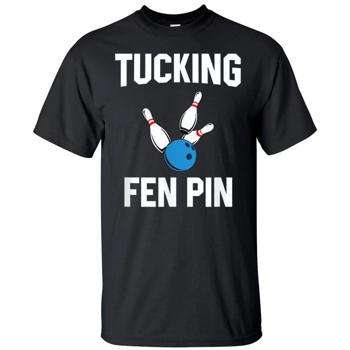 Tucking Fen Pin Funny Bowling Tall T-Shirt