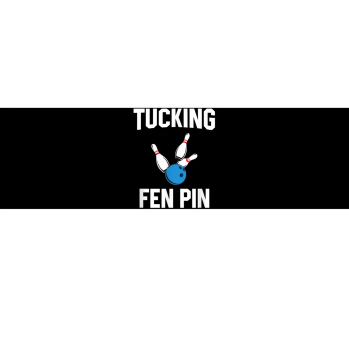 Tucking Fen Pin Funny Bowling Bumper Sticker