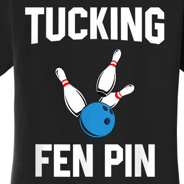 Tucking Fen Pin Funny Bowling Women's T-Shirt