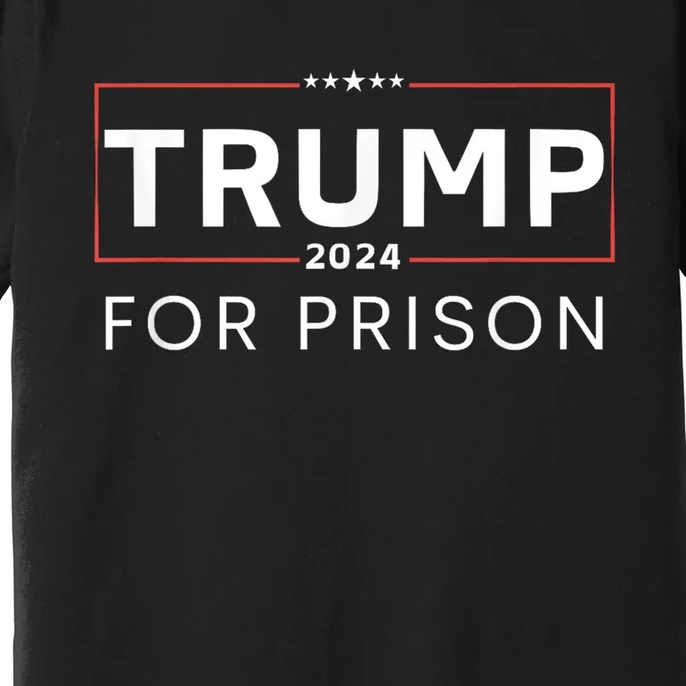 Trump For Prison 2024 Premium T-Shirt