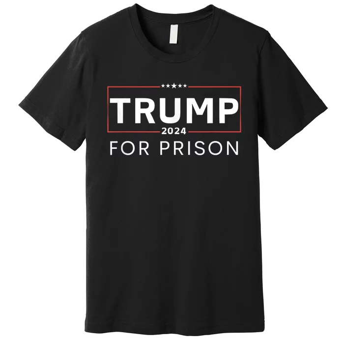 Trump For Prison 2024 Premium T-Shirt