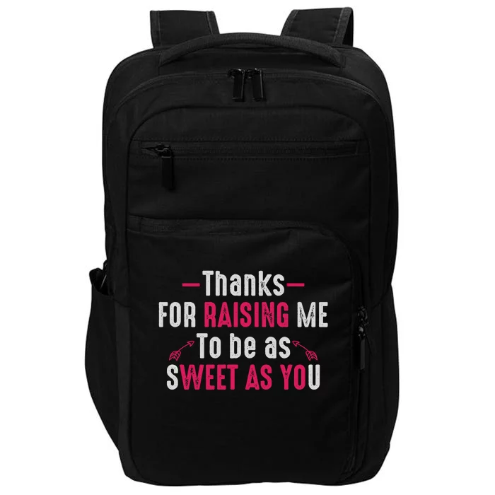 Thanks For Raising Me To Be As Sweet As You Fun Family Mom Gift Impact Tech Backpack