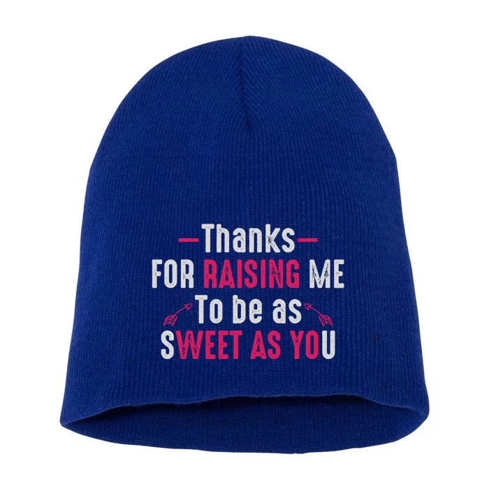 Thanks For Raising Me To Be As Sweet As You Fun Family Mom Gift Short Acrylic Beanie