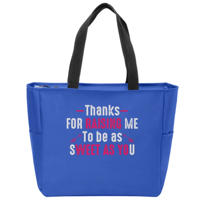 Thanks For Raising Me To Be As Sweet As You Fun Family Mom Gift Zip Tote Bag