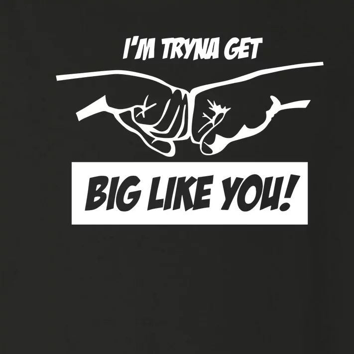 Team Full Rom IM Tryna Get Big Like You Toddler Long Sleeve Shirt