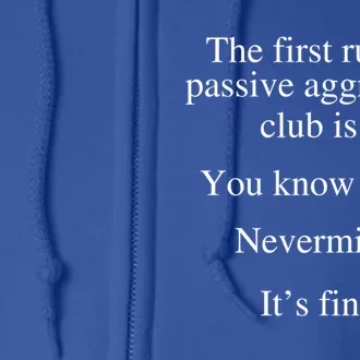 The First Rule Of Passive Aggressive Club Gift Full Zip Hoodie