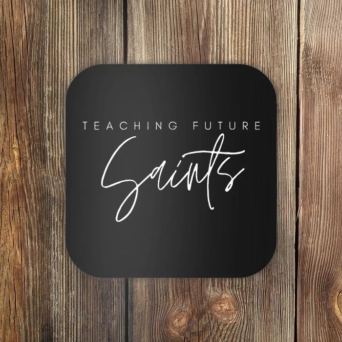 Teaching Future Saints Catholic Teacher Coaster