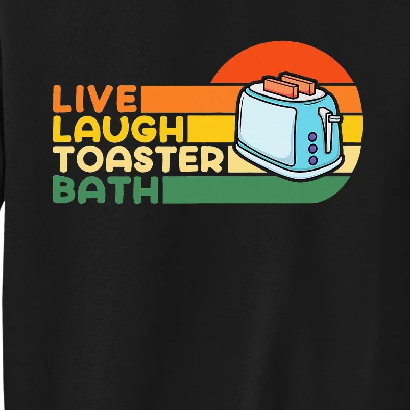 Trendy & Funny Saying Live Laugh Toaster Bath Inspirational Tall Sweatshirt