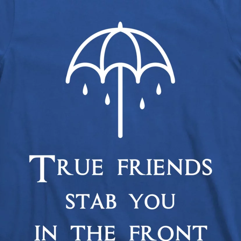 True Friends Stab You In The Front Funny Friends Quotes Gift T-Shirt